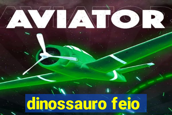 dinossauro feio